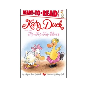 Katy Duck and the Tip-Top Tap Shoes / Ready-to-Read Level 1
